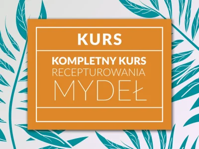 Kompletny kurs recepturowania mydeł
